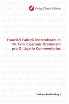 Carl von Reifitz, Car von Reifitz, Carl von Reifitz - Francisci Fabricii Marcodvrani in M. Tvllii Ciceronis Orationem pro Q. Ligario Commentarius