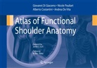 Alberto Costantini, Giovanni Di Giacomo, Nicole Pouliart, Andrea de Vita - Atlas of Functional Shoulder Anatomy