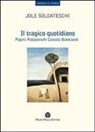 Jole Soldateschi - Il Tragico Quotidiano: Papini, Palazzeschi, Cassola, Bianciardi