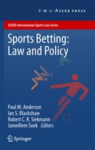 Paul M. Anderson, Ian S. Blackshaw, Robert C R Siekmann et al, Ia S Blackshaw, Ian S Blackshaw, R. C. R. Siekmann... - Sports Betting: Law and Policy