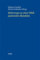 Marku Graulich, Markus Graulich, Markus; Seidnader Graulich, Seidnader, Martin Seidnader - Unterwegs zu einer Ethik pastoralen Handelns