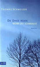 Thomas Schweizer - Die Dinge reden, wenn du schweigst