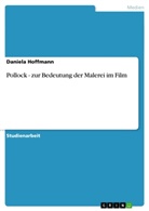 Daniela Hoffmann - Pollock - zur Bedeutung der Malerei im Film