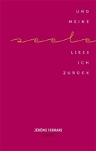 Jérôme Ferrari - Und meine Seele ließ ich zurück