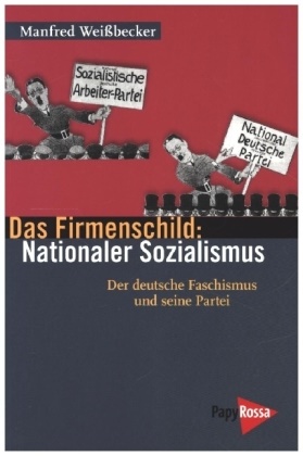 Manfred Weißbecker - Das Firmenschild: Nationaler Sozialismus - Der deutsche Faschismus und seine Partei 1919 bis 1945. 1919 bis 1945