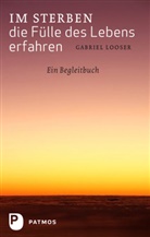 Gabriel Looser - Im Sterben die Fülle des Lebens erfahren