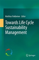 Matthia Finkbeiner, Matthias Finkbeiner - Towards Life Cycle Sustainability Management