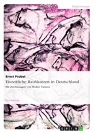 Ernst Probst - Eiszeitliche Raubkatzen in Deutschland