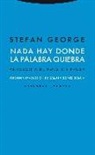 Stefan George - Nada hay donde la palabra quiebra : antología de poesía y prosa