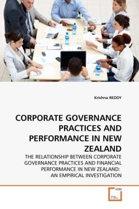 Krishna Reddy - CORPORATE GOVERNANCE PRACTICES AND PERFORMANCE IN NEW ZEALAND THE RELATIONSHIP BETWEEN CORPORATE GOVERNANCE PRACTICES AND FINANCIAL PERFORMANCE IN NEW ZEALAND: AN EMPIRICAL INVESTIGATION