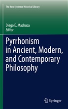 Dieg E Machuca, Diego E Machuca, Diego E. Machuca - Pyrrhonism in Ancient, Modern, and Contemporary Philosophy