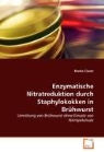 Bianka Clauer - Enzymatische Nitratreduktion durch Staphylokokken in Brühwurst