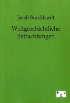 Jacob Burckhardt, Jacob Chr. Burckhardt - Weltgeschichtliche Betrachtungen
