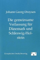 Johann G. Droysen, Johann Georg Droysen, Johann Gustav Droysen - Die gemeinsame Verfassung für Dänemark und Schleswig-Holstein