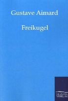 Gustave Aimard - Freikugel
