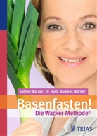 Wacke, Wacker, Andreas Wacker, Sabine Wacker - Basenfasten! Die Wacker-Methode ®