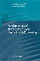 Junichir Toriwaki, Junichiro Toriwaki, Hiroyuki Yoshida - Fundamentals of Three-dimensional Digital Image Processing