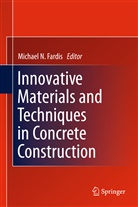 Michael N Fardis, Michael N. Fardis, Michae N Fardis, Michael N Fardis - Innovative Materials and Techniques in Concrete Construction
