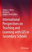 Al Demirci, Ali Demirci, Joseph J Kerski, Joseph J. Kerski, Andrew J. Milson - International Perspectives on Teaching and Learning with GIS in Secondary Schools