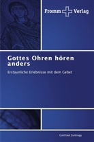 Gottfried Zurbrügg - Gottes Ohren hören anders