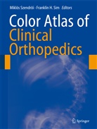 Sim, Sim, Franklin Sim, Franklin H. Sim, Mikló Szendröi, Miklós Szendröi - Color Atlas of Clinical Orthopedics