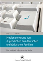 Sebastian Hacke - Medienaneignung von Jugendlichen aus deutschen und türkischen Familien