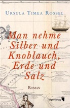 Ursula T. Rossel, Ursula Timea Rossel - Man nehme Silber und Knoblauch, Erde und Salz