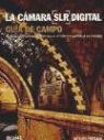 Michael Freeman - La cámara SLR digital : guía de campo, manual imprescindible para sacar el máximo partido a su cámara
