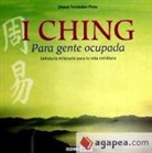Jimena Fernández Pinto - I Ching : para gente ocupada, sabiduría milenaria para tu vida cotidiana