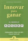 Philip Kotler, Fernando Trias de Bes, Fernando Trías De Bes - Innovar Para Ganar