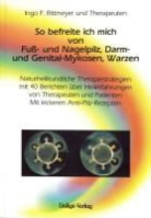 Ingo F. Rittmeyer - So befreite ich mich von Fuß- und Nagelpilz, Darm- und Genital-Mykosen, Warzen