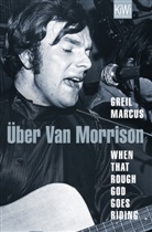 Marcus Greil, Greil Marcus - When That Rough God Goes Riding. Über Van Morrison