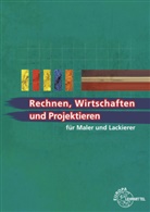 Regin Baldauf, Regina Baldauf, Pete Grebe, Peter Grebe, Hans-Jörg Leeuw, Susanne Leeuw... - Rechnen, Wirtschaften und Projektieren für Maler und Lackierer
