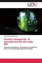 Vicente Claramonte Sanz - Diseño inteligente: la pseudociencia del siglo XXI