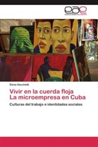 Elena Sacchetti - Vivir en la cuerda floja La microempresa en Cuba