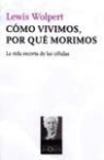 Lewis Wolpert - Cómo vivimos, por qué morimos : la vida secreta de las células