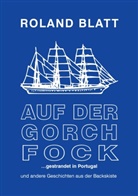Roland Blatt - Auf der Gorch Fock ... gestrandet in Portugal