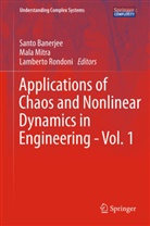 Santo Banerjee, Mal Mitra, Mala Mitra, Lamberto Rondoni - Applications of Chaos and Nonlinear Dynamics in Engineering - Vol. 1