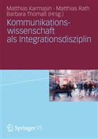 Matthias Karmasin, Matthia Rath, Matthias Rath, Barbara Thomass - Kommunikationswissenschaft als Integrationsdisziplin