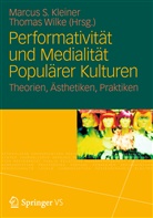 kleine, Marcus S. Kleiner, Marcu S Kleiner, Marcus S Kleiner, Wilk, Wilke... - Performativität und Medialität Populärer Kulturen