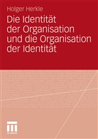 Holger Herkle - Die Identität der Organisation und die Organisation der Identität