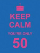 Summersdale Publishers, Summersdale - Keep Calm You're Only 50