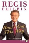 Regis Philbin, Philbin Regis - How I Got This Way