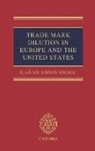 Ilanah Simon Fhima, Ilanah (University College London) Simon Fhima, Simon Fhima Ilanah - Trade Mark Dilution in Europe and the United States