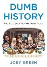 Joey Green, Green Joey - Dumb History