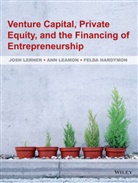 Felda Hardymon, An Leamon, Ann Leamon, J Lerner, Jos Lerner, Josh Lerner... - Venture Capital, Private Equity, and the Financing of Entrepreneurship