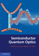 Mackillo Kira, Mackillo (Philipps-Universitat Marburg Kira, Mackillo Koch Kira, Kira Mackillo, KIRA MACKILLO KOCH STEPHAN W, Stephan W. Koch... - Semiconductor Quantum Optics