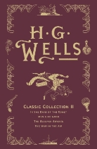 H. G. Wells, H.G. Wells, Herbert G. Wells, Hg Wells, J. C. Wells - H.G. Wells Classic Collection II