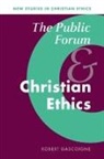Robert Gascoigne - The Public Forum and Christian Ethics