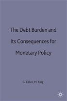 Calvo, Guillermo Ed Calvo, Mervyn A. Calvo King, Guillerm Calvo, Guillermo Calvo, King... - Debt Burden and Its Consequences for Monetary Policy
